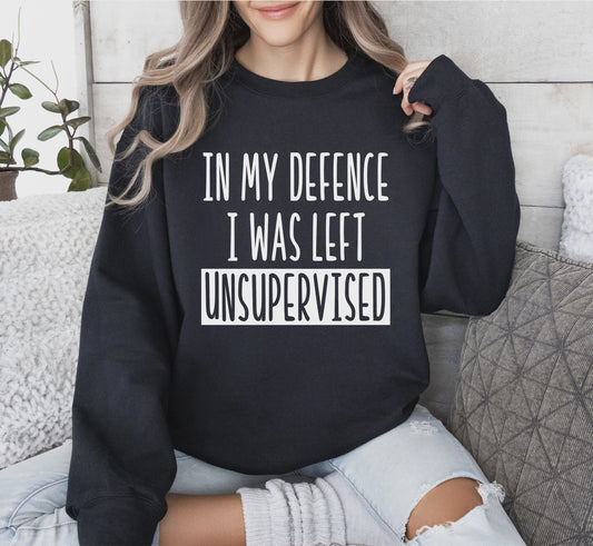 “In My Defense I Was Left Unsupervised” Graphic Crewneck Sweatshirt